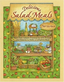 Delicious Salad Meals : Main Dish Salads Dressed Up with Breads and Sweets to Make a Complete Meal (Dorothy Jean's Home Cooking Collection)