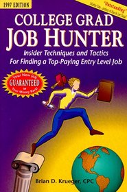 College Grad Job Hunter: Insider Techniques and Tactics for Finding a Top-Paying Entry Level Job (College Grad Job Hunter)
