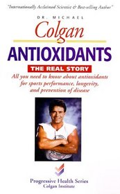 Antioxidants, the Real Story (Progressive Health Series)