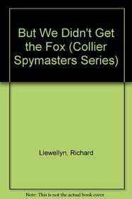 But We Didn't Get the Fox (Collier Spymasters Series)