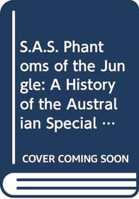 S.A.S. Phantoms of the Jungle: A History of the Australian Special Air Service