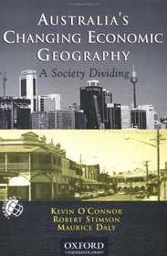 Australia's Changing Economic Geography: A Society Dividing (Meridian Australian Geographical Perspectives)