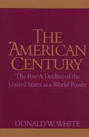 The American Century : The Rise and Decline of the United States as a World Power
