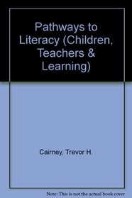 Pathways to Literacy (Children, Teachers and Learning)