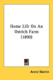 Home Life On An Ostrich Farm (1890)