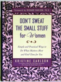 Don't Sweat the Small Stuff for Women-Simple and Practical Ways to Do What Matters Most and Find Time for you