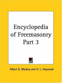 Encyclopedia of Freemasonry, Part 3