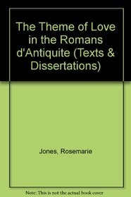 The Theme of Love in the Romans D'Antiquite (Texts and Dissertations Series) (MHRA Texts and Dissertations)