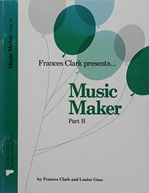 Music Maker: Part B (Frances Clark Library (Earlier Edition))