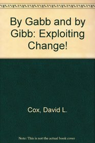 By Gabb and by Gibb: Exploiting Change!