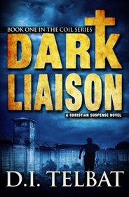 Dark Liaison: A Christian Suspense Novel (The COIL Series) (Volume 1)