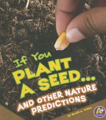 If You Plant a Seed... and Other Nature Predictions (If Books (A+ Books))