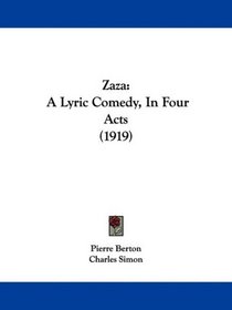 Zaza: A Lyric Comedy, In Four Acts (1919)