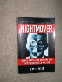 Nightmover: How Aldrich Ames Sold the CIA to the KGB for $4.6 Million