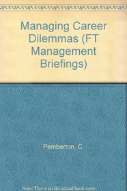 Managing Career Dilemmas (Financial Times Management Briefings)