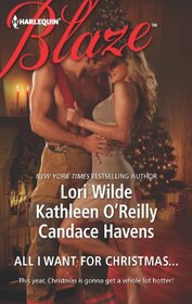 All I Want For Christmas...: Christmas Kisses / Baring It All / A Hot December Night (Harlequin Blaze, No 727)