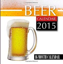 Beer Calendar 2015: 16 Month Calendar