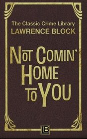 Not Comin'Home to You (The Classic Crime Library) (Volume 8)