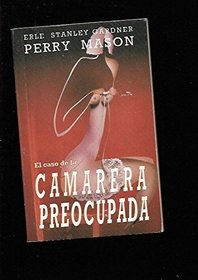 EL CASO DE LA CAMARERA PREOCUPADA (PERRY MASON, #33)