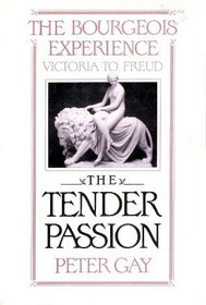 The Tender Passion: The Bourgeois Experience: Victoria to Freud, Volume 2