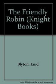 The Friendly Robin (Knight Books)