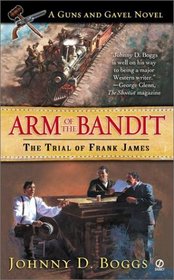 Arm of the Bandit: The Trail of Frank James (Guns and Gavel Novels)