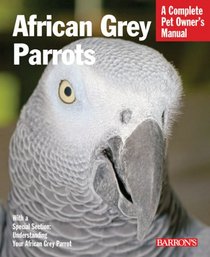 African Grey Parrot (Complete Pet Owner's Manual)