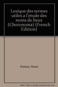 Lexique des termes utiles a l'etude des noms de lieux (Choronoma) (French Edition)