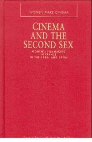 Cinema and the Second Sex: Women's Filmmaking in France in the 1980s and 1990s (Women Make Cinema)