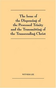 Issue of the Dispensing of the Processed Trinity and Transmitting of the Transcending Christ