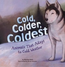 Cold, Colder, Coldest: Animals That Adapt to Cold Weather (Animal Extremes)