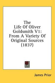 The Life Of Oliver Goldsmith V1: From A Variety Of Original Sources (1837)