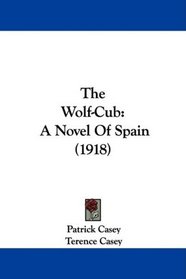 The Wolf-Cub: A Novel Of Spain (1918)