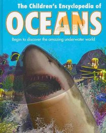 The Children's Encyclopedia of Oceans: Begin to Discover the Amazing Underwater World