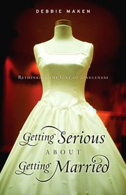 Getting Serious About Getting Married: Rethinking the Gift of Singleness