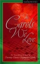 The Carols We Love: The Story Behind the Story of Twenty Classic Christmas Carols