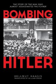Bombing Hitler: The Story of the Man Who Almost Assassinated the Fhrer