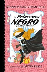 La Princesa de Negro y la fiesta perfecta /The Princess in Black and the Perfect  Princess Party (La Princesa de Negro / The Princess in Black) (Spanish Edition)