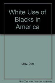 White Use of Blacks in America