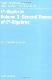 General Theory of C*-Algebras, Volume Volume 3 (North-Holland Mathematical Library)