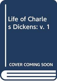 Life of Charles Dickens: v. 1