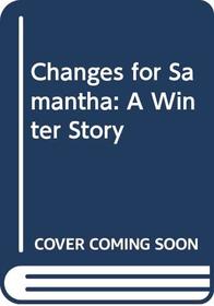 Changes for Samantha: A Winter Story