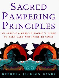 Sacred Pampering Principles: An African-American Woman's Guide to Self-Care and Inner Renewal