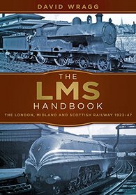 The LMS Handbook: The London, Midland & Scottish Railway 1923-47