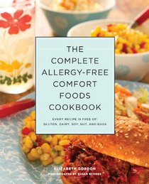 The Complete Allergy-Free Comfort Foods Cookbook: Every recipe is free of: Gluten, Dairy, Soy, Nuts, and Eggs