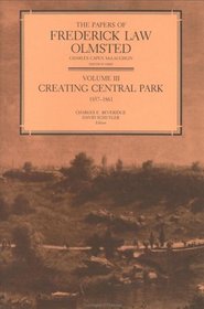 The Papers of Frederick Law Olmsted: III Creating Central Park, 1857-1861 (The Papers of Frederick Law Olmsted)