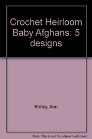 Crochet Heirloom Baby Afghans: 5 designs