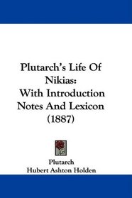 Plutarch's Life Of Nikias: With Introduction Notes And Lexicon (1887)