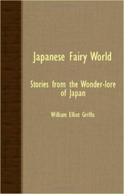 Japanese Fairy World - Stories From The Wonder-Lore Of Japan