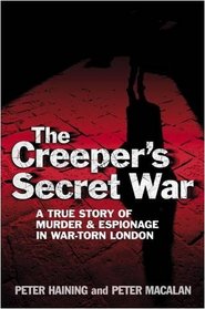 The Creeper's Secret War: A True Story of Murder and Espionage in War-torn London